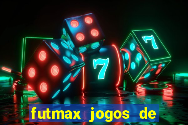 futmax jogos de hoje ao vivo